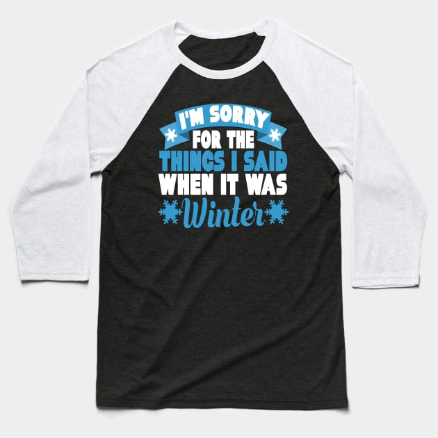 I'm Sorry for the Things I Said When it Was Winter Funny Summer Vacation Gift Baseball T-Shirt by TheLostLatticework